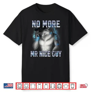 No More Mr Nice Guy Funny Alpha Wolf Meme Unhinged Brainrot Shirt