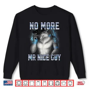 Sweatshirt No More Mr Nice Guy Funny Alpha Wolf Meme Unhinged Brainrot Shirt 1