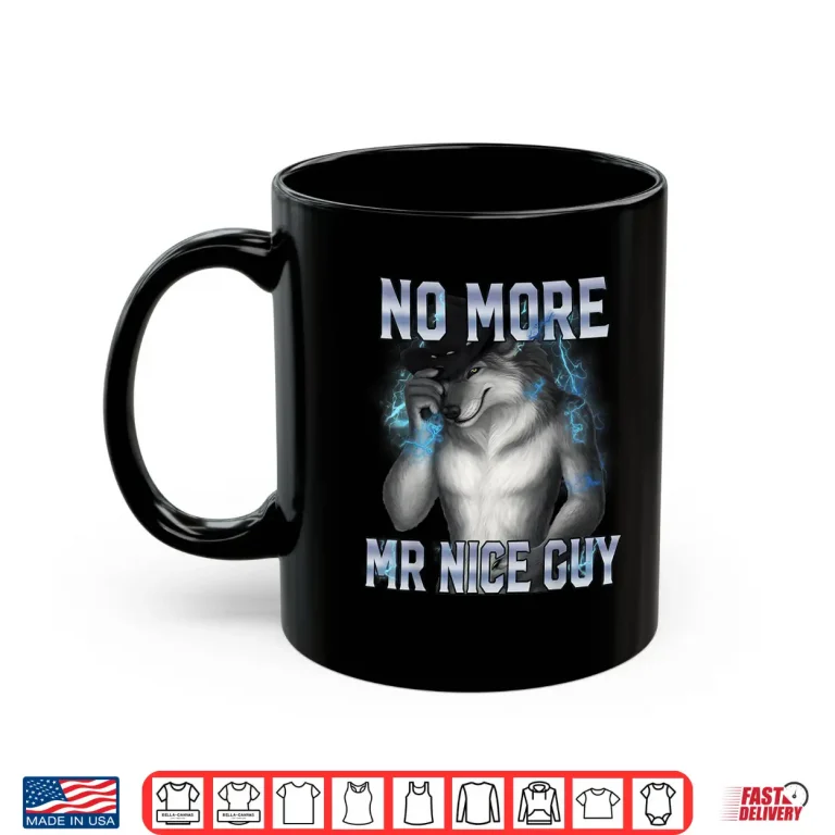 Mug No More Mr Nice Guy Funny Alpha Wolf Meme Unhinged Brainrot Shirt 1