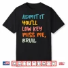 Admit It You’Ll Low Key Miss Me Bruh Funny Bruh Teacher Shirt
