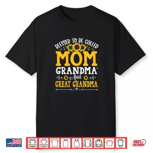 Blessed To Be Called Mom Grandma Great Grandma Mother’S Day Shirt