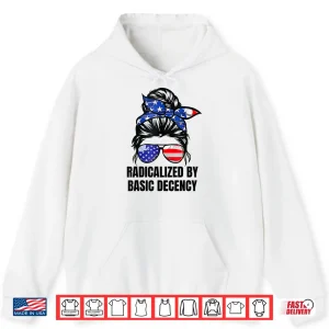 Hoodie Funny Social Democracy Radicalized By Basic Decency Shirt