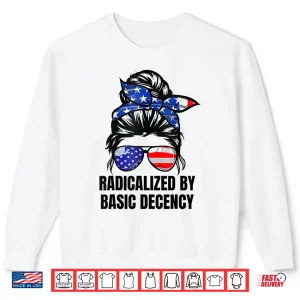 Sweatshirt Funny Social Democracy Radicalized By Basic Decency Shirt