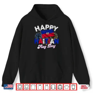 Hoodie Happy Haitian Flag Day Pride Haiti 1804 Shirt