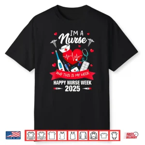 I’M A Nurse This Is My Week Happy National Nurses Week 2025 Shirt