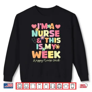 Sweatshirt Im A Nurse And This Is My Week Happy Nurse Week 2025 Shirt