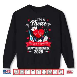 I'M A Nurse This Is My Week Happy National Nurses Week 2025 Shirt 2 Sweatshirt Im A Nurse This Is My Week Happy National Nurses Week 2025 Shirt