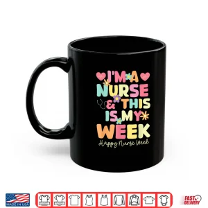 Mug Im A Nurse And This Is My Week Happy Nurse Week 2025 Shirt