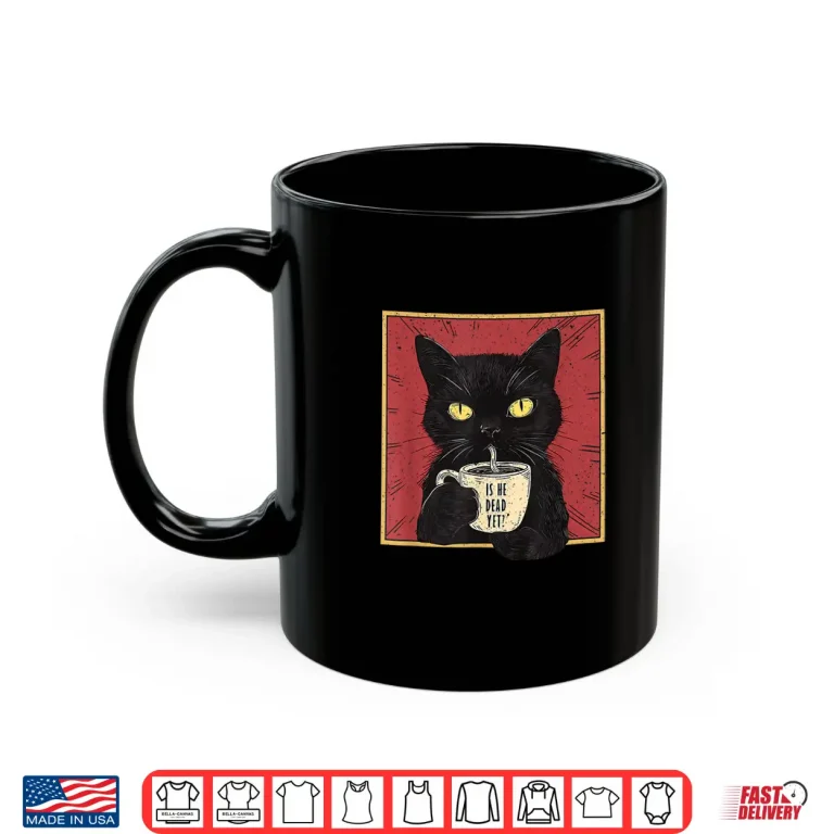 Mug Is He Vintage Dead Yet Funny Cat Shirt