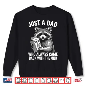 Sweatshirt Just A Dad Who Always Came Back With The Milk Shirt