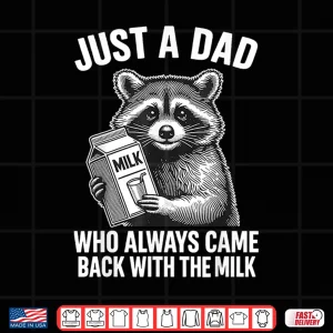 Design Just A Dad Who Always Came Back With The Milk Shirt