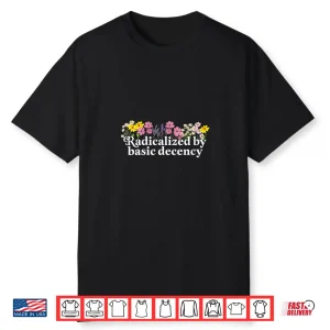 Womens Radicalized By Basic Decency Shirt