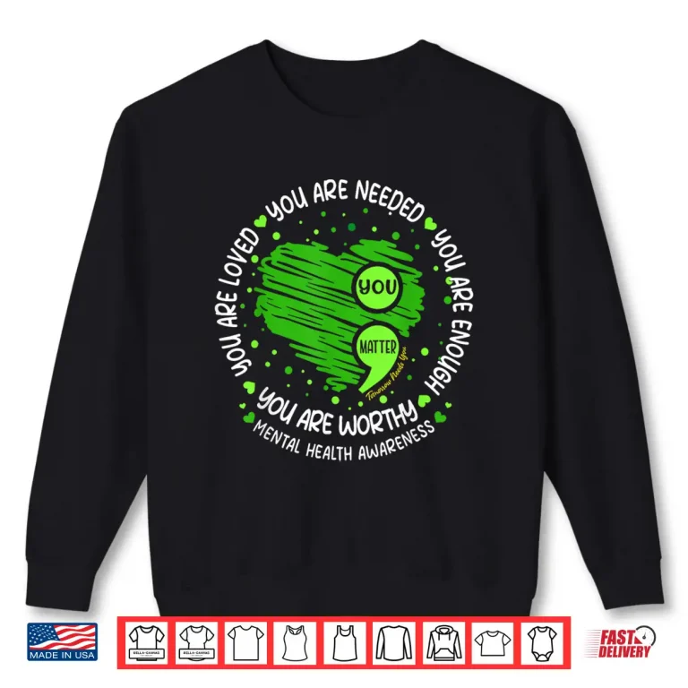 Sweatshirt You Matter You Are Enough Semicolon Mental Health Awareness Shirt