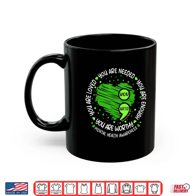 Mug You Matter You Are Enough Semicolon Mental Health Awareness Shirt