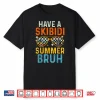 Black-T-Shirt-Have A Skibidi Summer Bruh Funny Last Day Of School Teachers Shirt