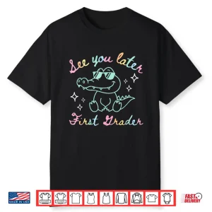 Black-T-Shirt-See You Later First Grader End Of School Alligator Teacher Shirt