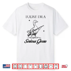 White-T-Shirt-Today I’M A Serious Goose Lovers Goose With Gun Shirt