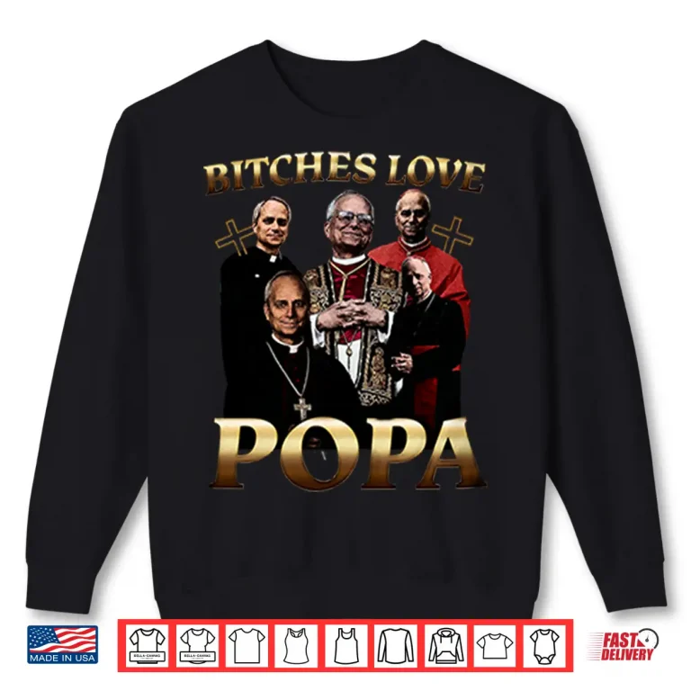 Sweatshirt Bitches Love Popa Shirt