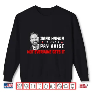 Sweatshirt JD Vance Dark Humor Is Like a Pay Raise Not Everyone Gets It Shirt