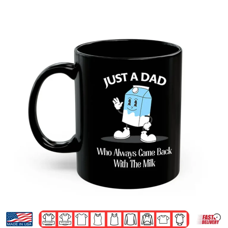 Mug Just A Dad Who Always Came Back With The Milk Cartoon Shirt