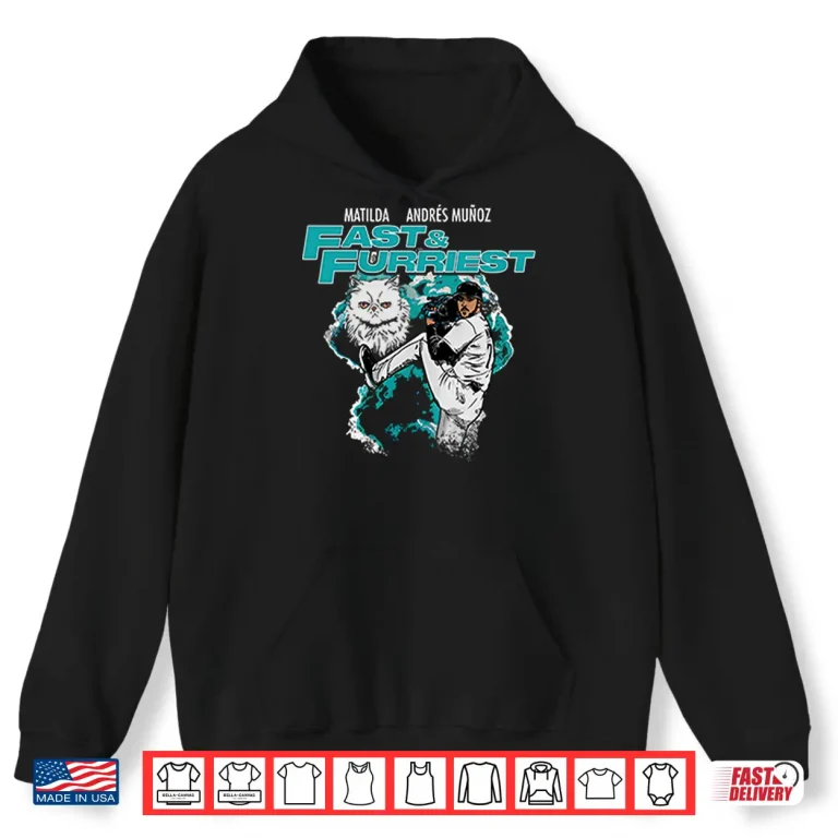 Hoodie Matilda Andres Munoz Fast Furriest Mariners Shirt