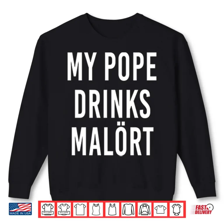 Sweatshirt My Pope Drinks Malort Shirt