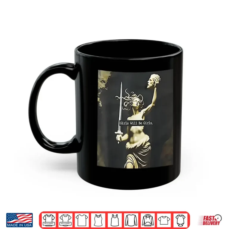 Mug Medusa Girls Will Be Girls Shirt