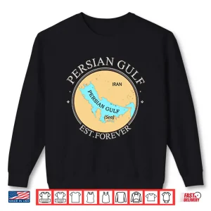 Persian Gulf Est Forever Shirt 2 Sweatshirt Persian Gulf Est Forever Shirt