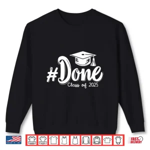 Class Of 2025 Done Graduation For Him Her Women Men Shirt 1 Sweatshirt Class of 2025 Done Graduation For Him Her Women Men Shirt 2