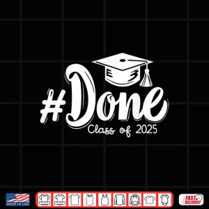 Class Of 2025 Done Graduation For Him Her Women Men Shirt 3 Design Class of 2025 Done Graduation For Him Her Women Men Shirt 2