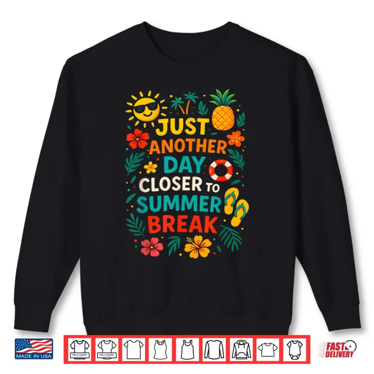 Sweatshirt Just Another Day Closer To Summer Break Last Day Of School Shirt 2