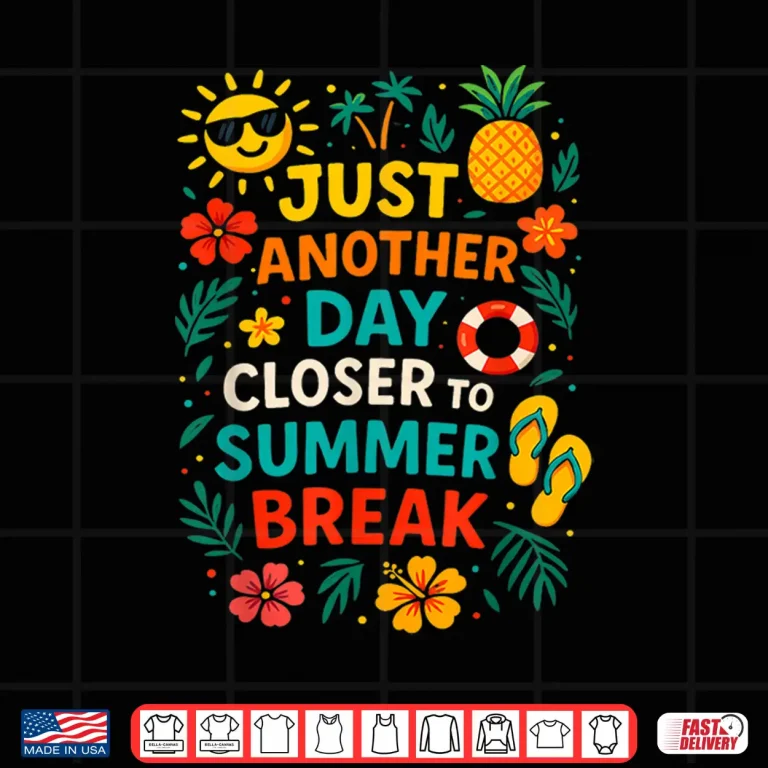 Design Just Another Day Closer To Summer Break Last Day Of School Shirt 2