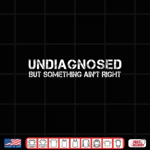 Design Undiagnosed But Something Aint Right Shirt 2