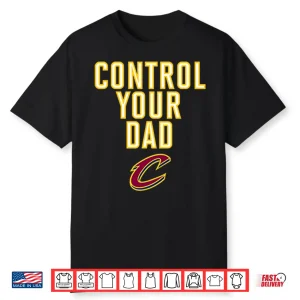Cleveland Cavaliers Control Your Dad Shirt