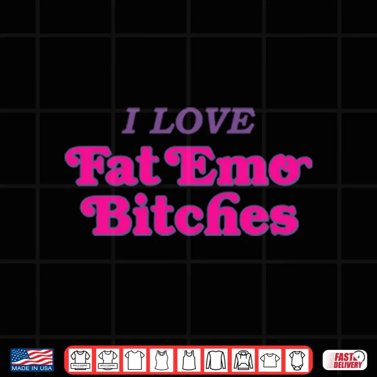 Design I Love Fat Emo Bitches Shirt