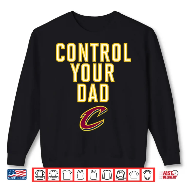 Sweatshirt Cleveland Cavaliers Control Your Dad Shirt