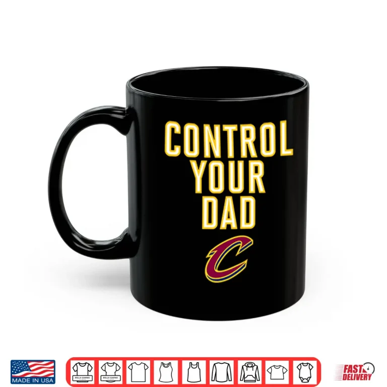 Mug Cleveland Cavaliers Control Your Dad Shirt