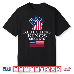 Rejecting Kings Since 1776 Shirt