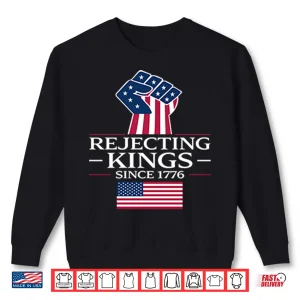 Sweatshirt Rejecting Kings Since 1776 Shirt 1
