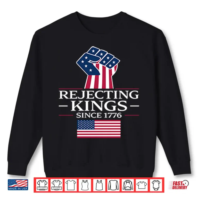 Sweatshirt Rejecting Kings Since 1776 Shirt 1