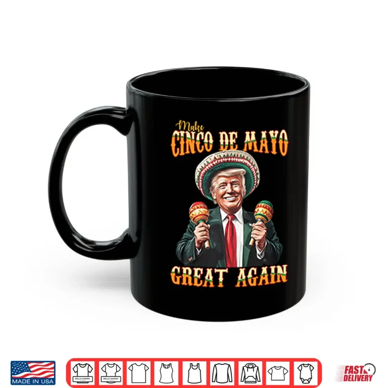 Mug Trump Make Cinco De Mayo Great Again Shirt