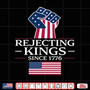 Design Rejecting Kings Since 1776 Shirt 1