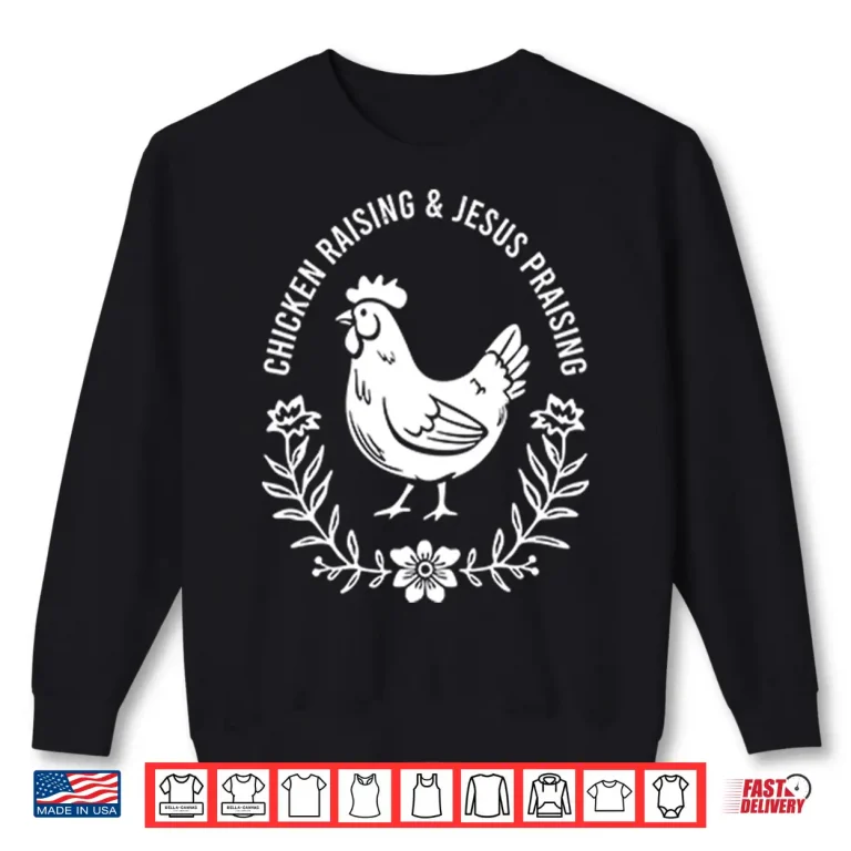 Sweatshirt Chicken Raising Jesus Praising Shirt 2