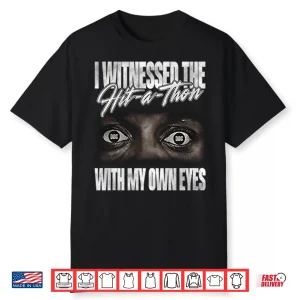 I Witnessed The Hit A Thon With My Own Eyes Shirt