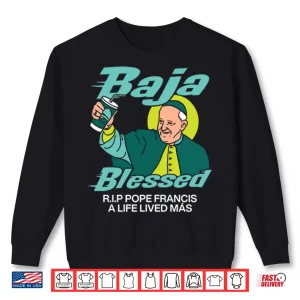 Baja Blessed Rip Pope Francis Shirt 2 Sweatshirt Baja Blessed RIP Pope Francis Shirt