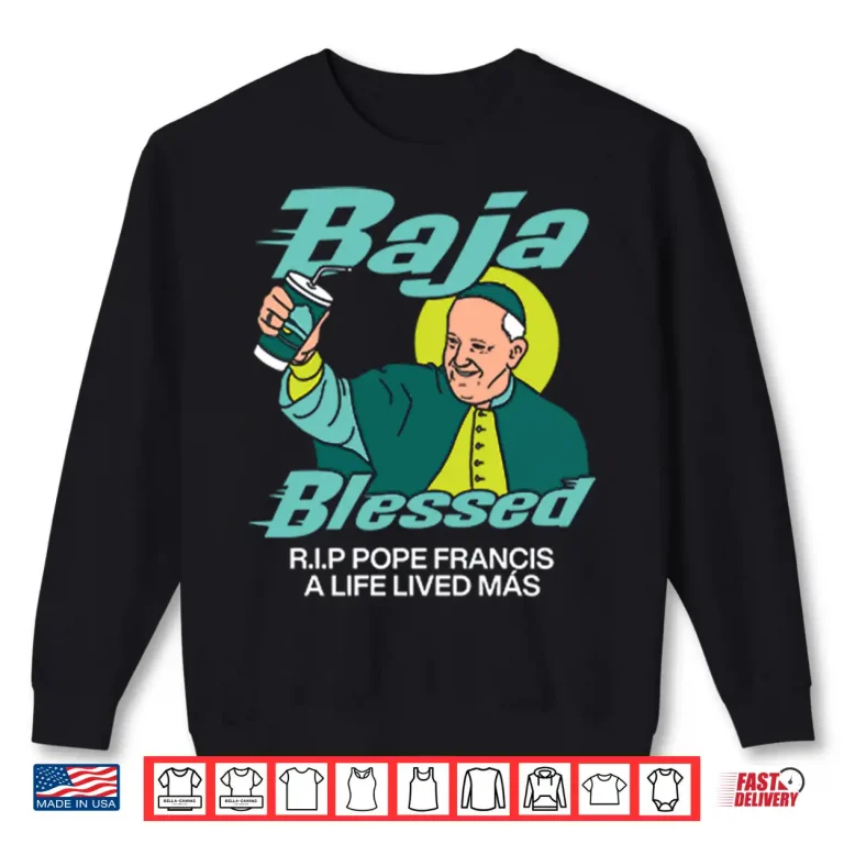 Sweatshirt Baja Blessed RIP Pope Francis Shirt