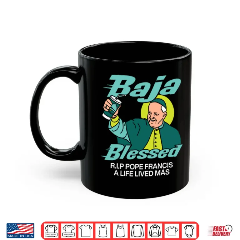 Mug Baja Blessed RIP Pope Francis Shirt
