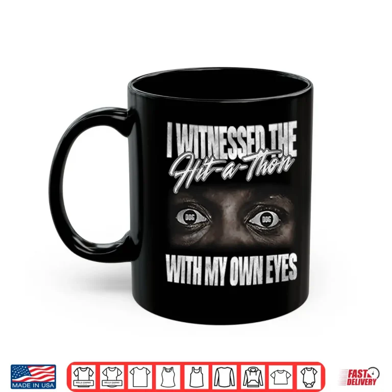 Mug I Witnessed The Hit A Thon With My Own Eyes Shirt