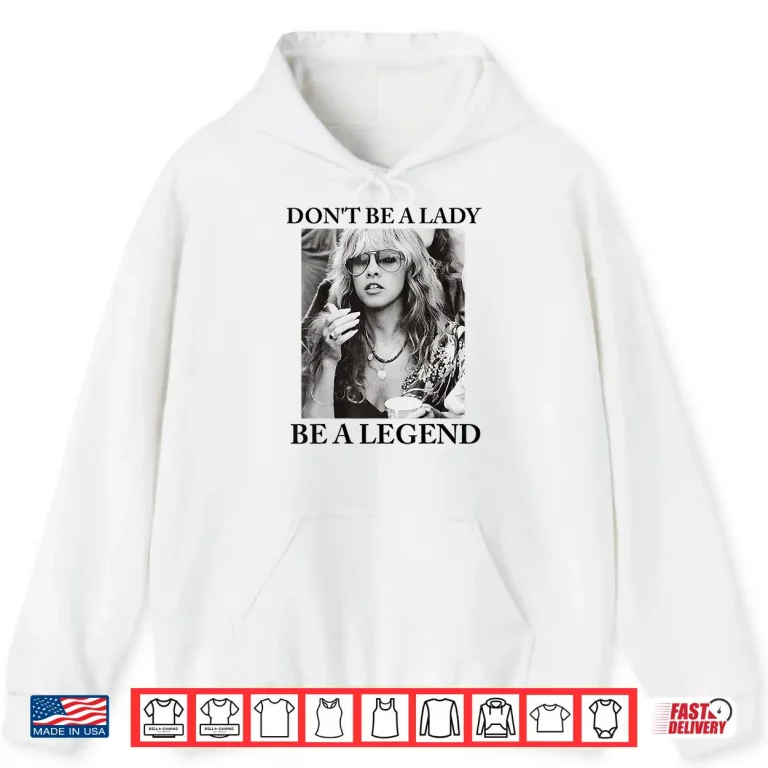 Hoodie Dont Be A Lady Be A Legend Cute Shirt