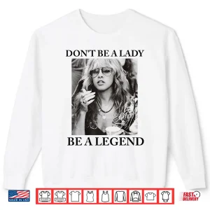 Sweatshirt Dont Be A Lady Be A Legend Cute Shirt